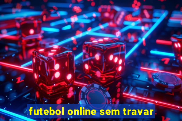 futebol online sem travar